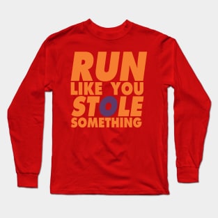 Run Like You Stole Something Long Sleeve T-Shirt